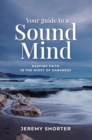 Your Guide To A Sound Mind : Keeping Faith In The Midst Of Darkness - eBook