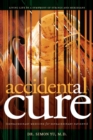 Accidental Cure : Extraordinary Medicine for Extraordinary Patients - eBook