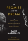 The Promise and the Dream : The Untold Story of Martin Luther King, Jr. and Robert F. Kennedy - Book