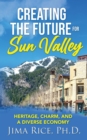 Creating the Future for Sun Valley : Heritage, Charm, and a Diverse Economy - eBook