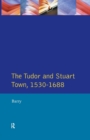 The Tudor and Stuart Town 1530 - 1688 : A Reader in English Urban History - Book