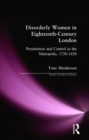 Disorderly Women in Eighteenth-Century London : Prostitution and Control in the Metropolis, 1730-1830 - Book