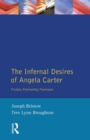 The Infernal Desires of Angela Carter : Fiction, Femininity, Feminism - Book