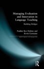 Managing Evaluation and Innovation in Language Teaching : Building Bridges - Book