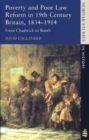 Poverty and Poor Law Reform in Nineteenth-Century Britain, 1834-1914 : From Chadwick to Booth - Book
