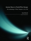 Ancient Boats in North-West Europe : The Archaeology of Water Transport to AD 1500 - Book