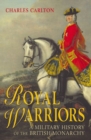 Royal Warriors : A Military History of the British Monarchy - Book
