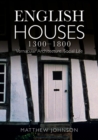 English Houses 1300-1800 : Vernacular Architecture, Social Life - Book