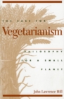 Case for Vegetarianism : Philosophy for a Small Planet - eBook