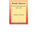 Hostile Takeover : The House Republican Party, 1980-1995 - Book