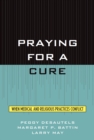 Praying for a Cure : When Medical and Religious Practices Conflict - eBook