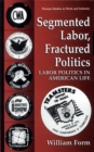 Segmented Labor, Fractured Politics : Labor Politics in American Life - eBook