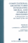 Computational Architectures Integrating Neural and Symbolic Processes : A Perspective on the State of the Art - eBook