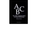 The ABC Complete Book of School Marketing - Book