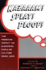 Kazaaam! Splat! Ploof! : The American Impact on European Popular Culture since 1945 - eBook