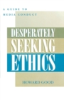 Desperately Seeking Ethics : A Guide to Media Conduct - eBook