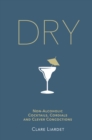 Dry : Non-Alcoholic Cocktails, Cordials and Clever Concoctions - Book