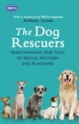 The Dog Rescuers : Heartwarming true tails of rescue, recovery and re-homing - Book