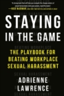 Staying in the Game : The Playbook for Beating Workplace Sexual Harassment - Book
