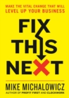 Fix This Next : Make the Vital Change That Will Level Up Your Business - Book