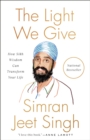 The Light We Give : How Sikh Wisdom Can Transform Your Life - Book