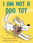 I Am Not a Dog Toy - Book