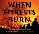When Forests Burn : The Story of Wildfire in America - Book