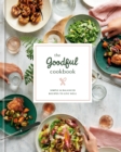 The Goodful Cookbook : Simple and Balanced Recipes to Live Well - Book