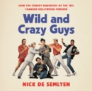 Wild and Crazy Guys - eAudiobook