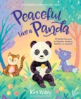 Peaceful Like a Panda : 30 Mindful Moments for Playtime, Mealtime, Bedtime-or Anytime! - Book