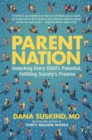 Parent Nation : Unlocking Every Child's Potential, Fulfilling Society's Promise - Book