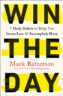 Win the Day : 7 Daily Habits to Help You Stress Less & Accomplish More - Book
