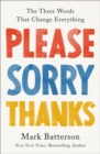 Please, Sorry, Thanks : The Three Words That Change Everything - Book