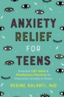 Anxiety Relief for Teens : Essential CBT Skills and Mindfulness Practices to Overcome Anxiety and Stress - Book