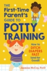 The First-Time Parents Guide to Potty Training : How to Ditch Diapers Fast (and for Good!) - Book