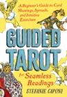 Guided Tarot : A Beginner's Guide to Card Meanings, Spreads, and Intuitive Exercises for Seamless Readings - Book