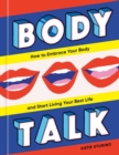 Body Talk : How to Embrace Your Body and Start Living Your Best Life - Book