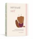 Sensual Self : Prompts and Practices for Getting in Touch with Your Body and Sensuality A Guided Journal - Book