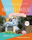 Waffles + Mochi: The Cookbook : Learn to Cook Tomato Candy Pasta, Gratitouille, and Other Tasty Recipes - Book