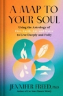 A Map to Your Soul : Using the Astrology of Fire, Earth, Air, and Water to Live Deeply and Fully  - Book
