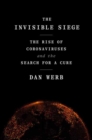 The Invisible Siege : The Rise of Coronaviruses and the Search for a Cure - Book