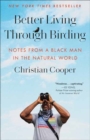 Better Living Through Birding : Notes from a Black Man in the Natural World - Book