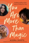 You Are More Than Magic : The Black and Brown Girls' Guide to Finding Your Voice - Book