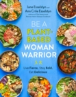 Be A Plant-based Woman Warrior : Live Fierce, Stay Bold, Eat Delicious - Book