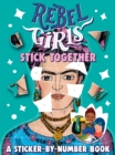 Rebel Girls Stick Together: A Sticker-by-Number Book - Book