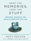 Keep The Memories, Lose The Stuff : Declutter, Downsize, and Move Forward With Your Life - Book