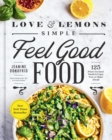 Love And Lemons Simple Feel Good Food : 125 Plant-Focused Meals to Enjoy Now or Make Ahead - Book