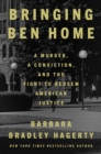 Bringing Ben Home : A Murder, a Conviction, and the Fight to Redeem American Jus - Book