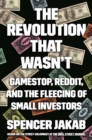 The Revolution That Wasn't : GameStop, Reddit, and the Fleecing of Small Investors - Book
