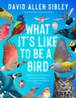What It's Like to Be a Bird (Adapted for Young Readers) : From Flying to Nesting, Eating to Singing--What Birds Are Doing and Why - Book